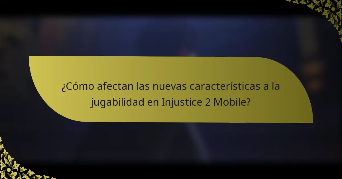 ¿Cómo afectan las nuevas características a la jugabilidad en Injustice 2 Mobile?