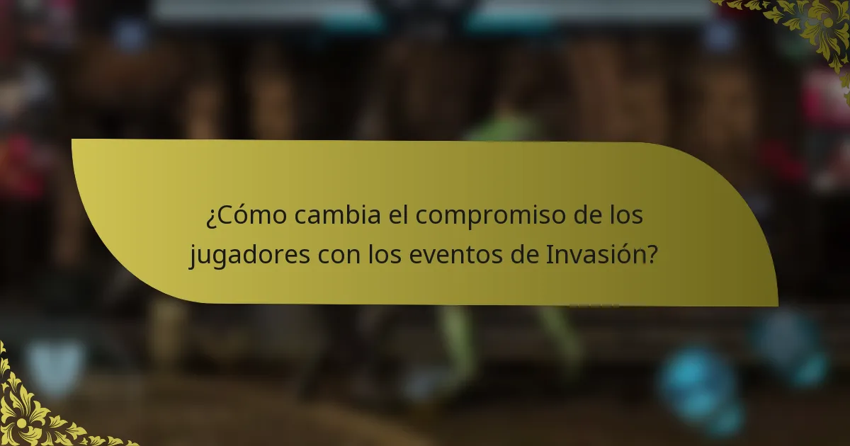 ¿Cómo cambia el compromiso de los jugadores con los eventos de Invasión?