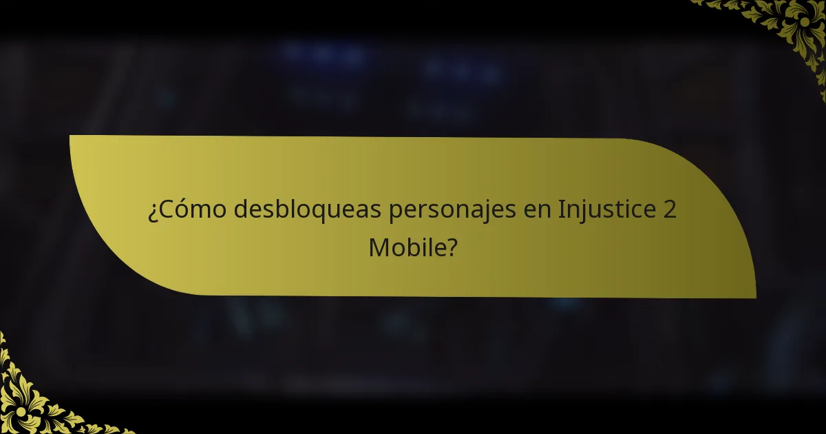 ¿Cómo desbloqueas personajes en Injustice 2 Mobile?
