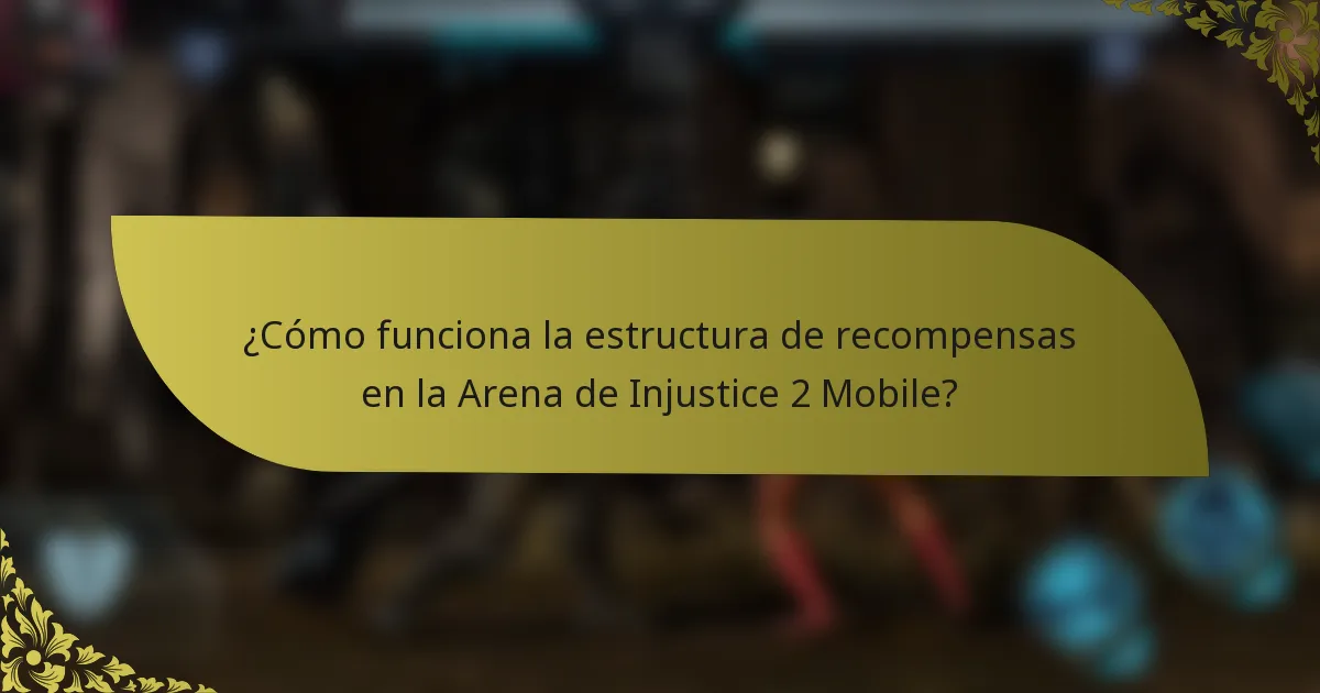 ¿Cómo funciona la estructura de recompensas en la Arena de Injustice 2 Mobile?