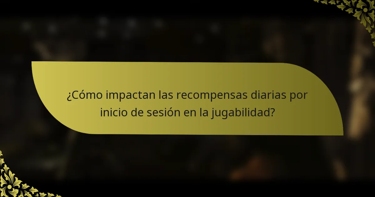 ¿Cómo impactan las recompensas diarias por inicio de sesión en la jugabilidad?