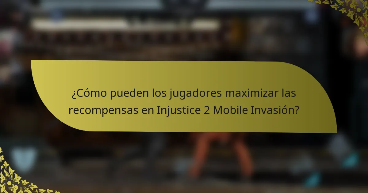 ¿Cómo pueden los jugadores maximizar las recompensas en Injustice 2 Mobile Invasión?