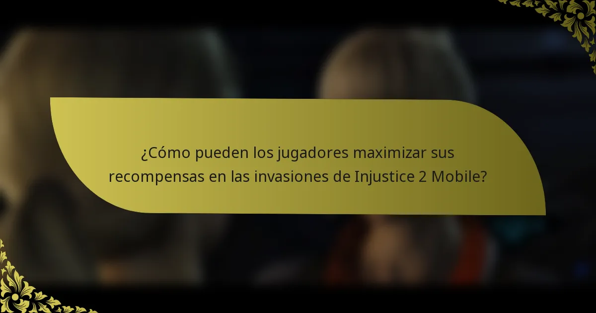 ¿Cómo pueden los jugadores maximizar sus recompensas en las invasiones de Injustice 2 Mobile?