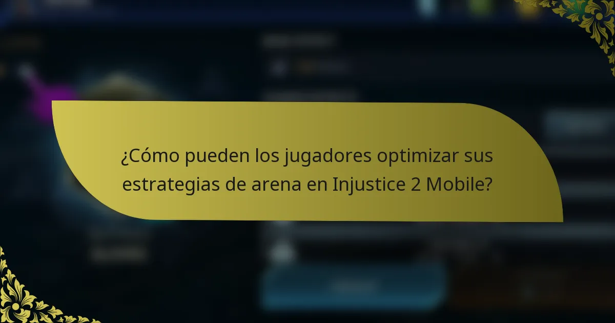 ¿Cómo pueden los jugadores optimizar sus estrategias de arena en Injustice 2 Mobile?