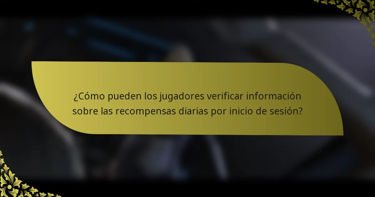 ¿Cómo pueden los jugadores verificar información sobre las recompensas diarias por inicio de sesión?