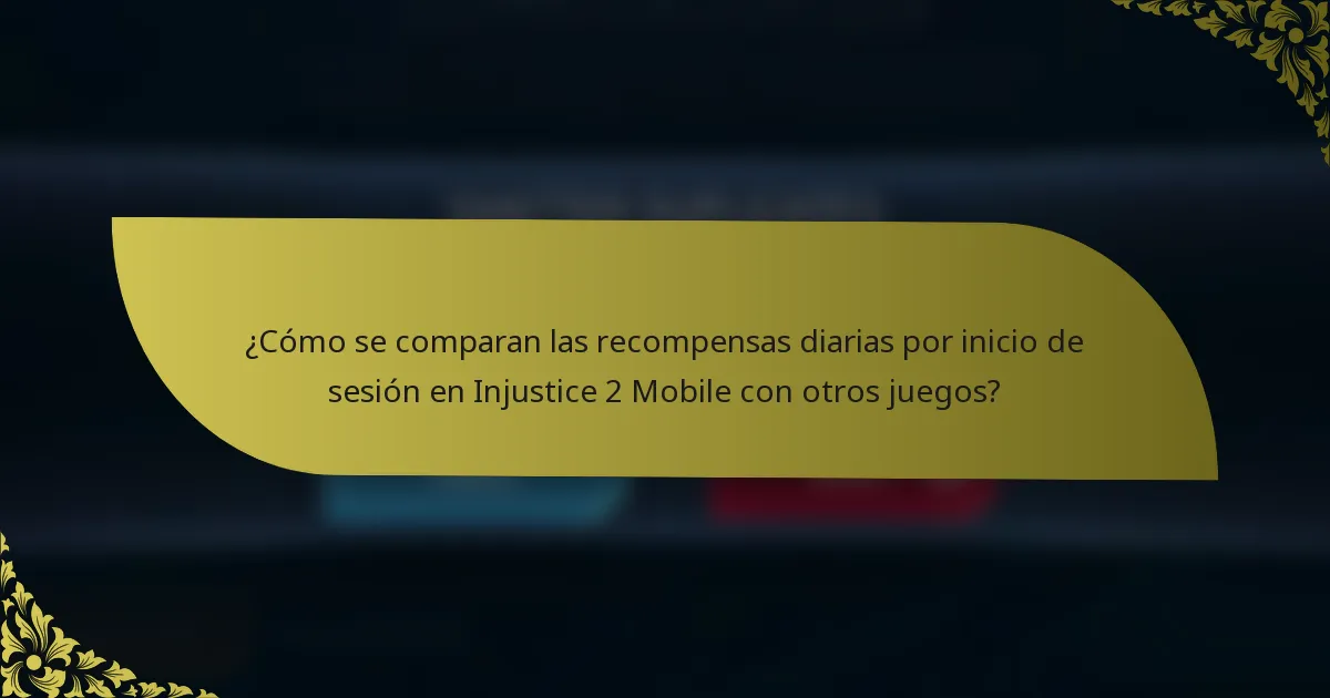 ¿Cómo se comparan las recompensas diarias por inicio de sesión en Injustice 2 Mobile con otros juegos?