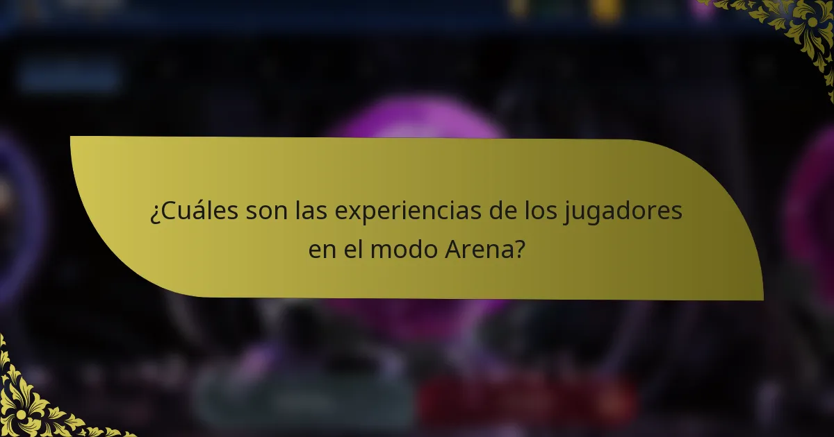 ¿Cuáles son las experiencias de los jugadores en el modo Arena?