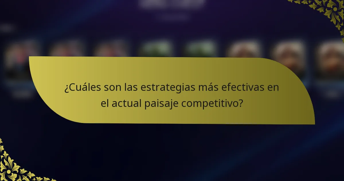 ¿Cuáles son las estrategias más efectivas en el actual paisaje competitivo?