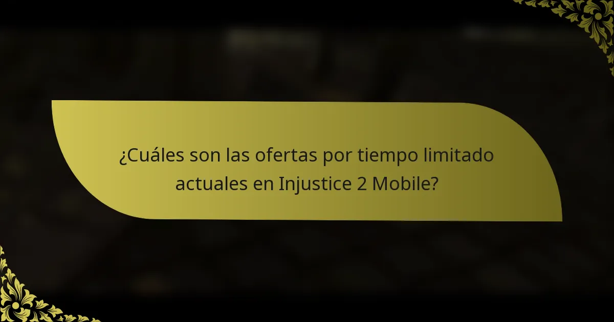 ¿Cuáles son las ofertas por tiempo limitado actuales en Injustice 2 Mobile?