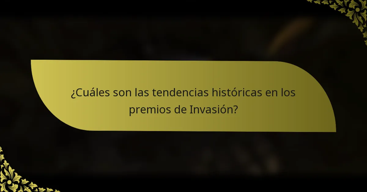 ¿Cuáles son las tendencias históricas en los premios de Invasión?