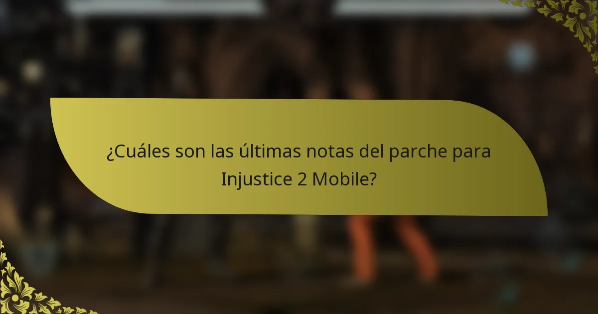 ¿Cuáles son las últimas notas del parche para Injustice 2 Mobile?