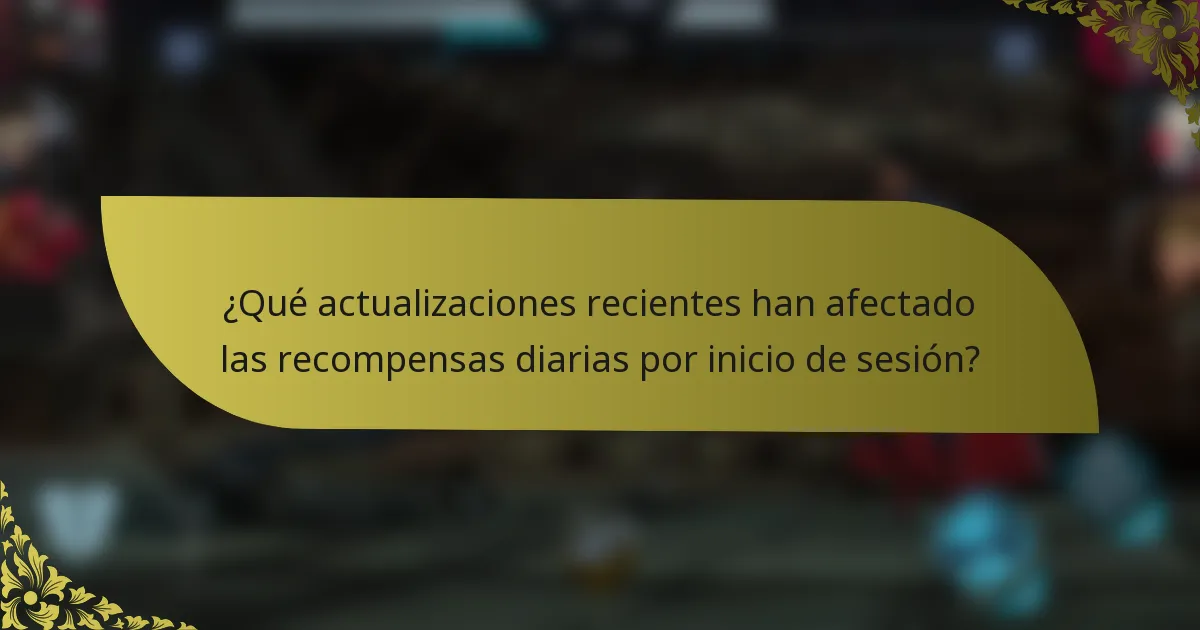 ¿Qué actualizaciones recientes han afectado las recompensas diarias por inicio de sesión?