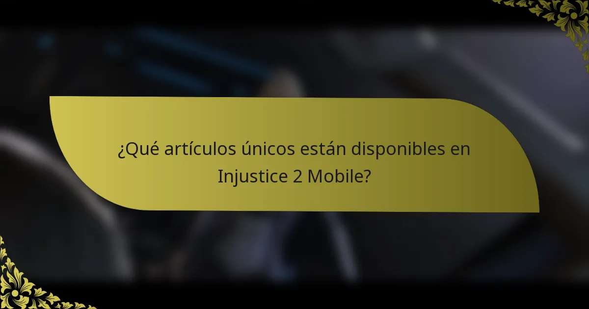 ¿Qué artículos únicos están disponibles en Injustice 2 Mobile?