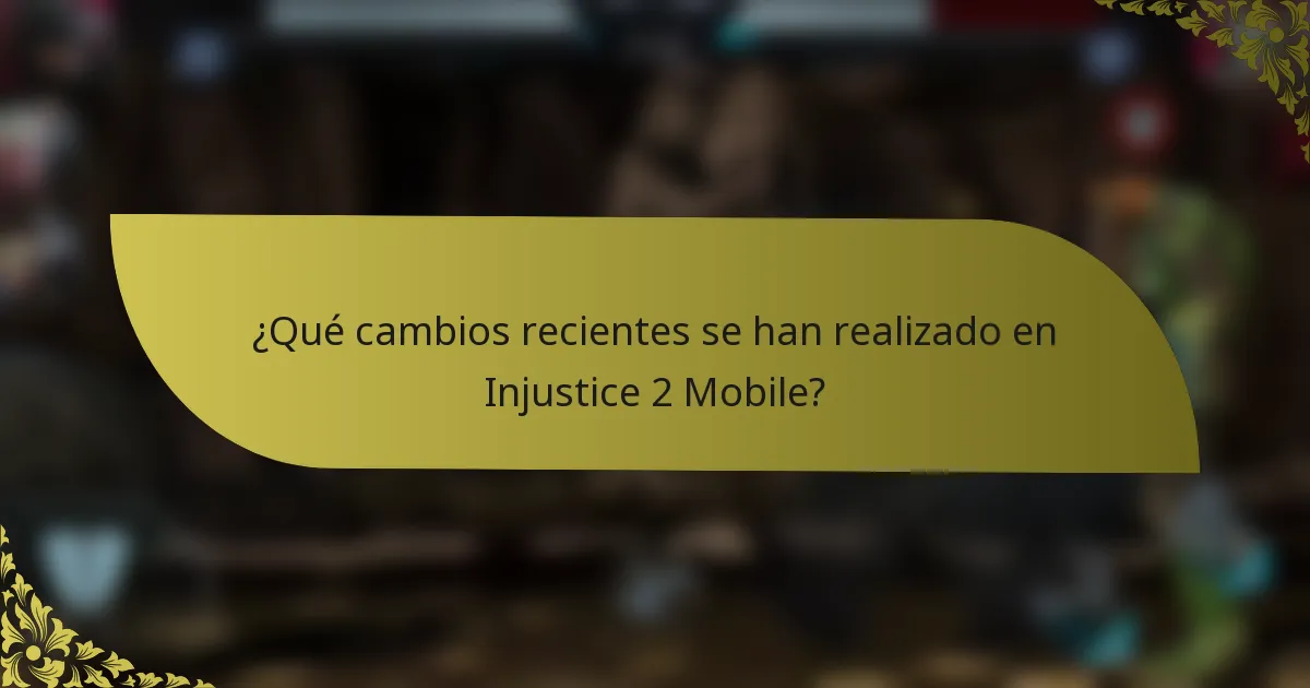 ¿Qué cambios recientes se han realizado en Injustice 2 Mobile?