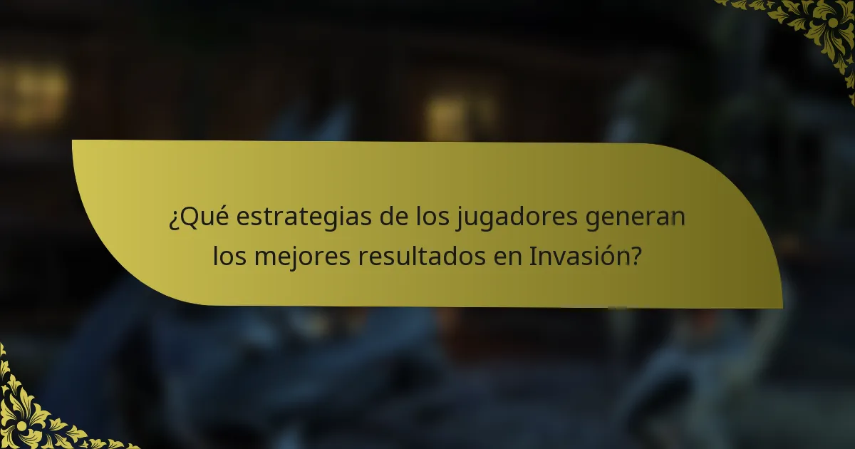 ¿Qué estrategias de los jugadores generan los mejores resultados en Invasión?