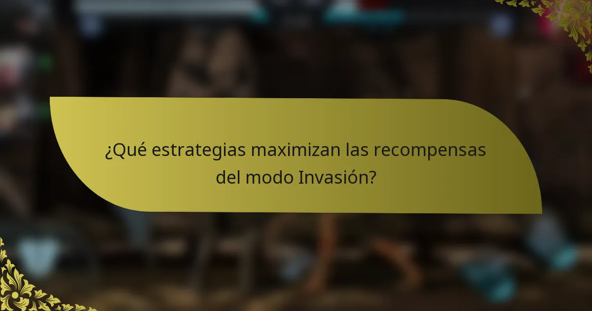 ¿Qué estrategias maximizan las recompensas del modo Invasión?