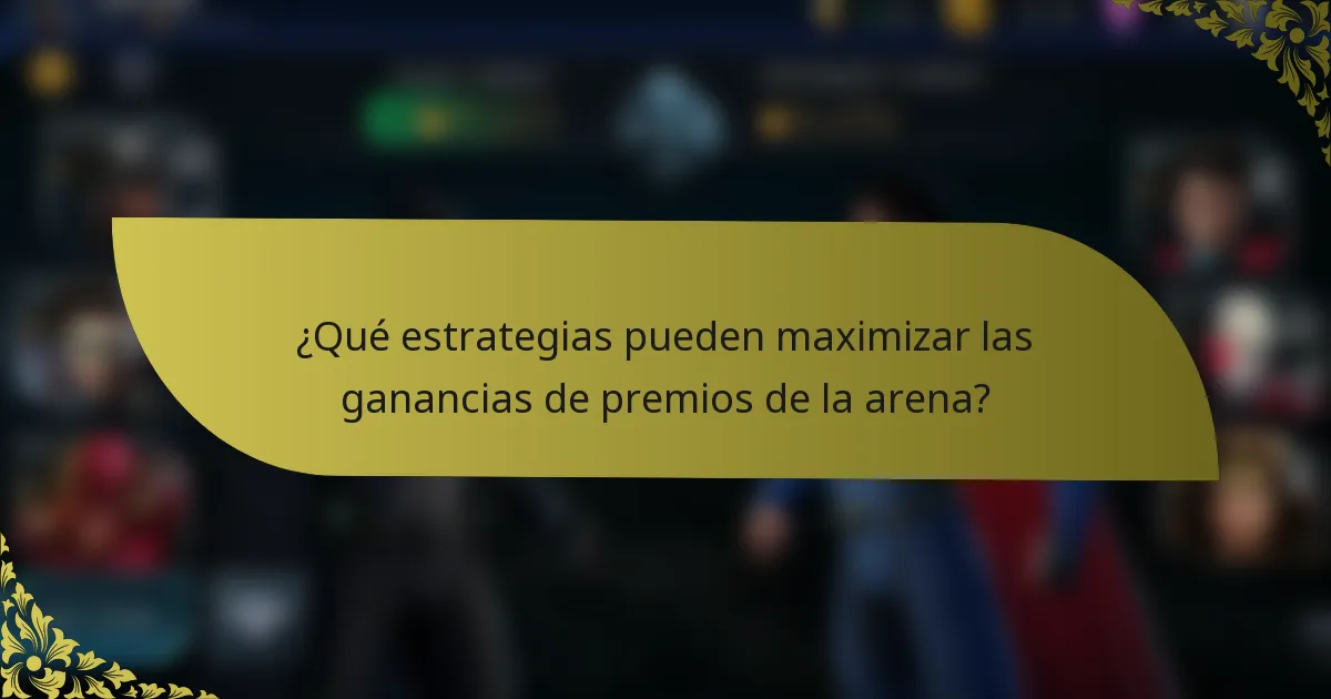 ¿Qué estrategias pueden maximizar las ganancias de premios de la arena?