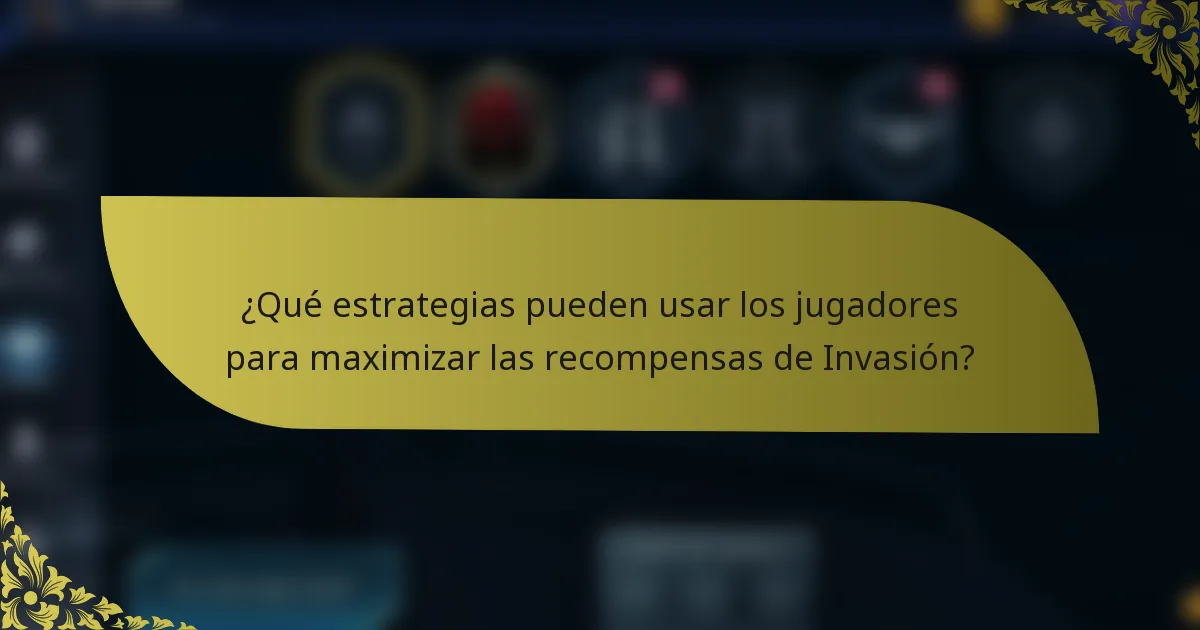 ¿Qué estrategias pueden usar los jugadores para maximizar las recompensas de Invasión?