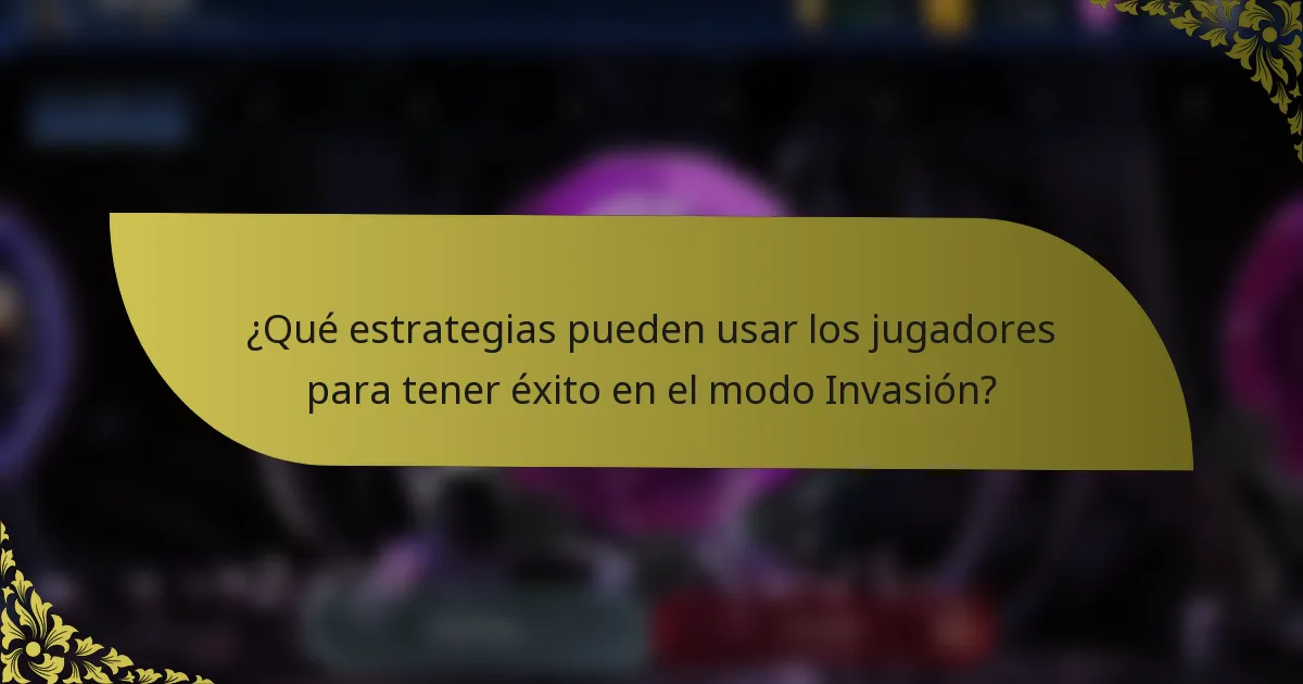 ¿Qué estrategias pueden usar los jugadores para tener éxito en el modo Invasión?