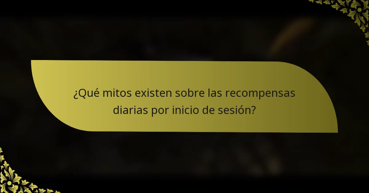 ¿Qué mitos existen sobre las recompensas diarias por inicio de sesión?