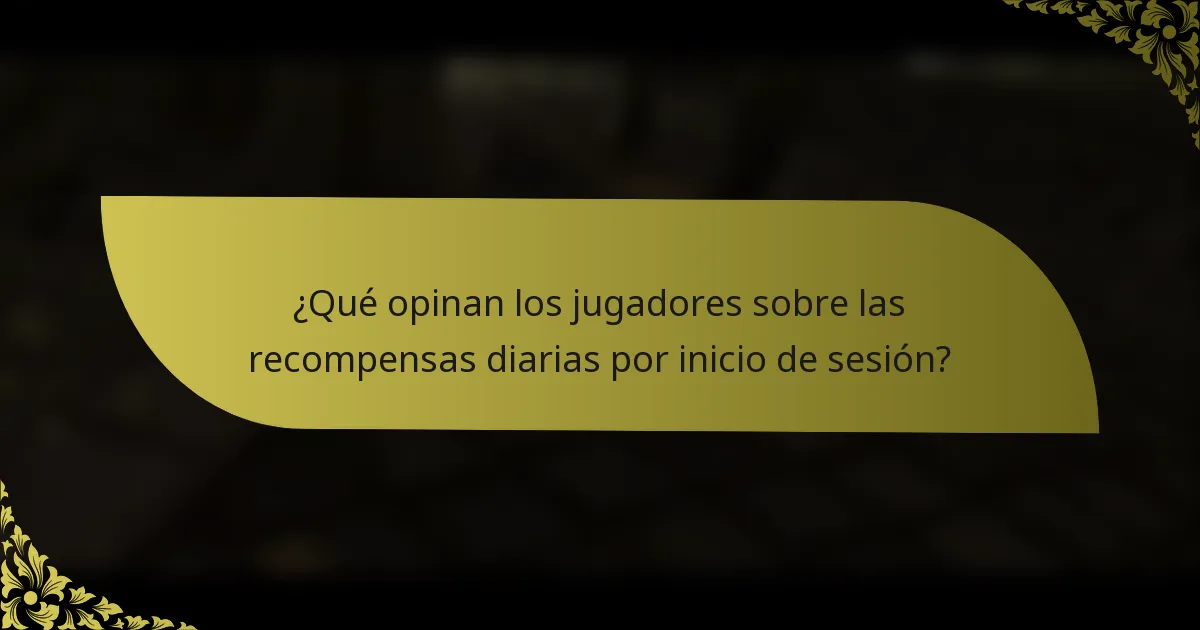 ¿Qué opinan los jugadores sobre las recompensas diarias por inicio de sesión?