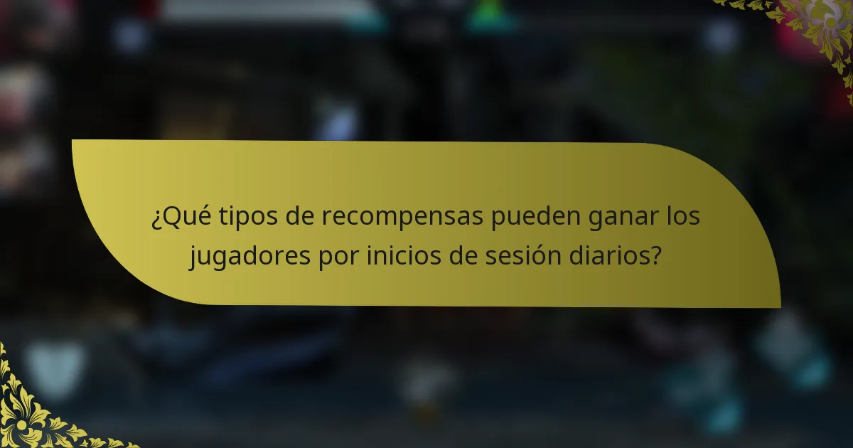 ¿Qué tipos de recompensas pueden ganar los jugadores por inicios de sesión diarios?